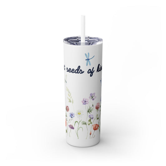 Tumbler Cup - Plant Seeds of Kindness floral Design, 20oz