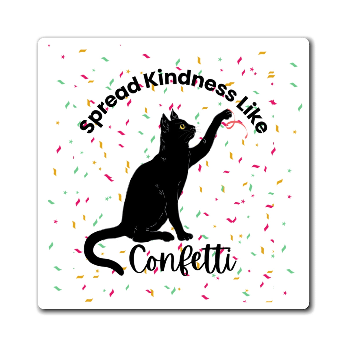 Cat Magnet - 'Spread Kindness Like Confetti' - Fun and Whimsical Home Decor